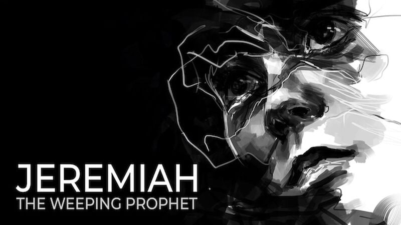 Jeremiah: The Weeping Prophet